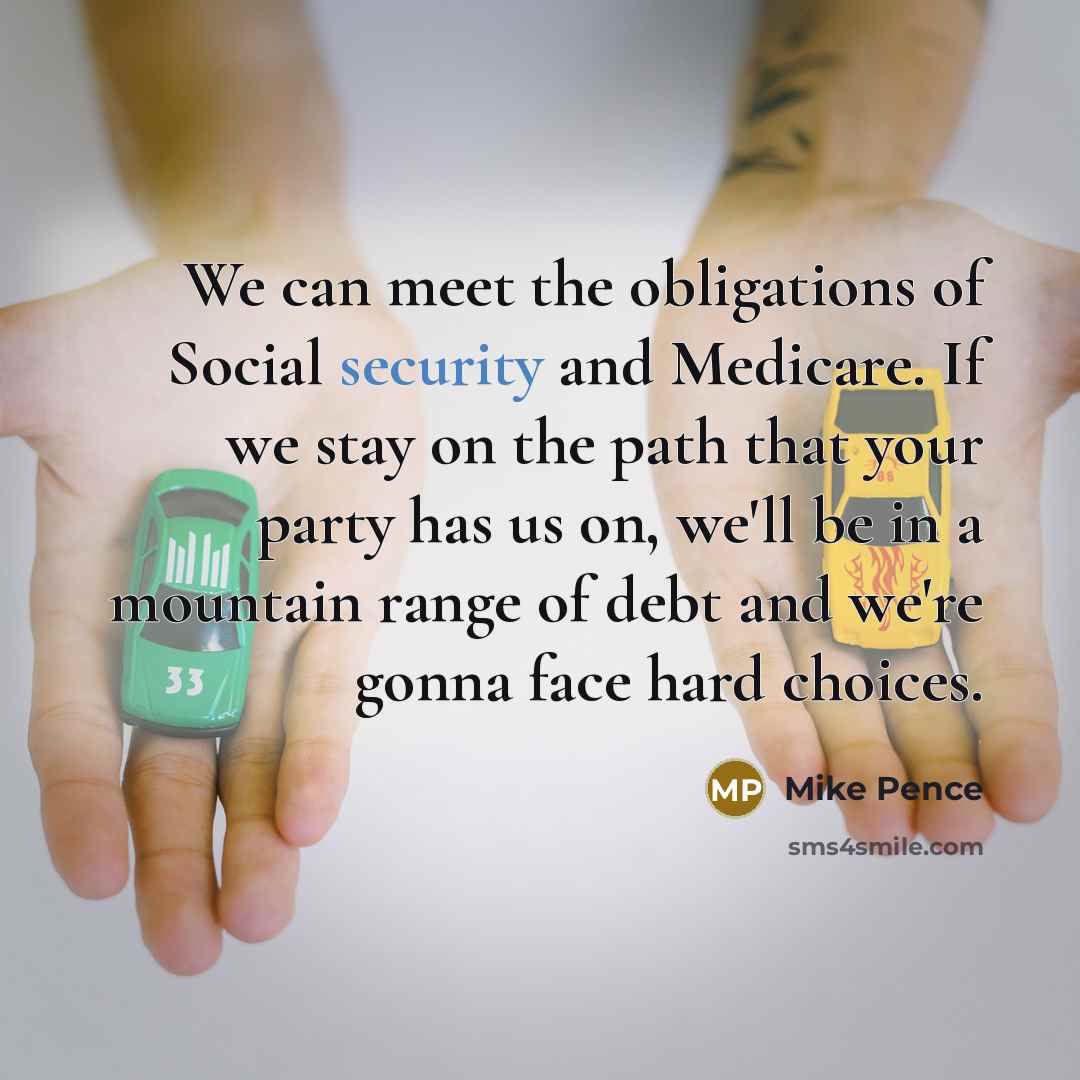 “We can meet the obligations of Social security and Medicare.…” quote by Mike Pence