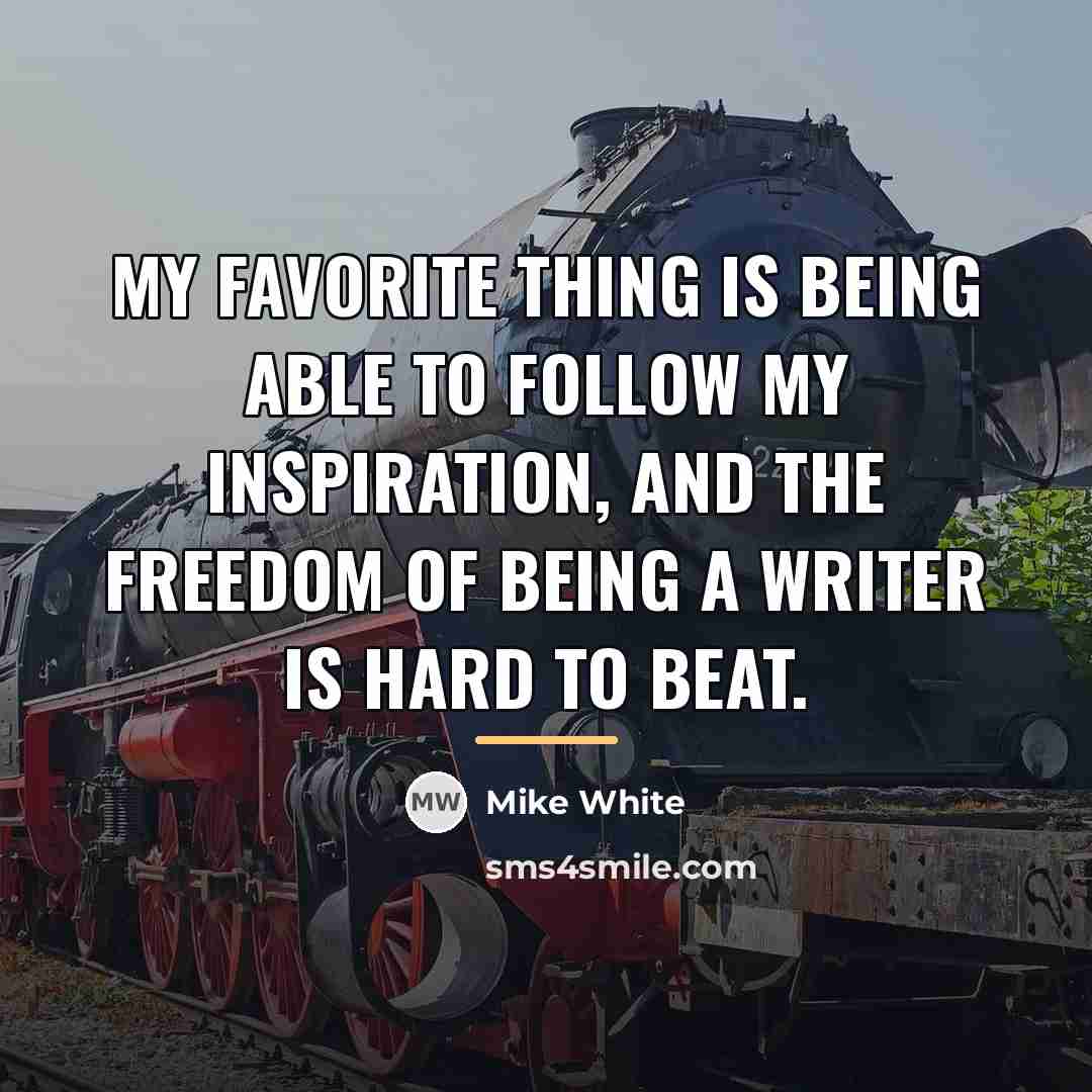 “My favorite thing is being able to follow my inspiration,…” quote by Mike White
