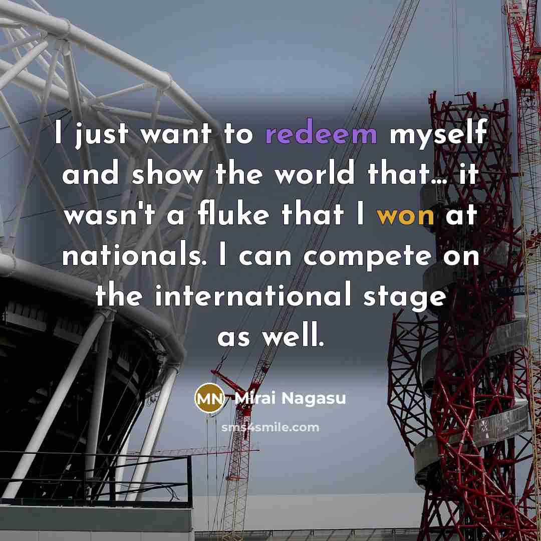 “I just want to redeem myself and show the world that... it wasn't a fluke that I won at nationals. I can compete on the international stage as well.” quote by Mirai Nagasu