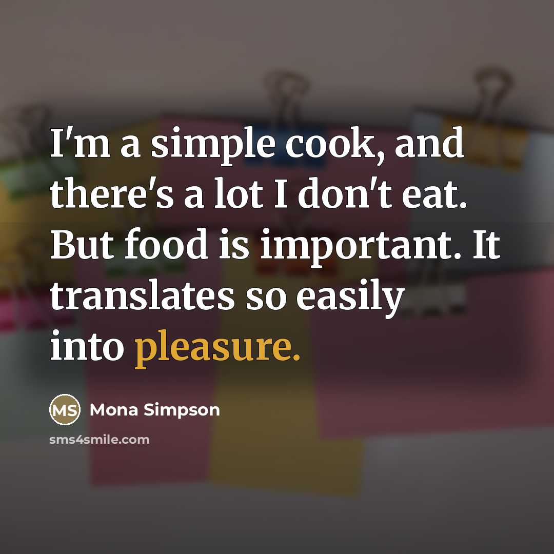 “I'm a simple cook, and there's a lot I don't…” quote by Mona Simpson