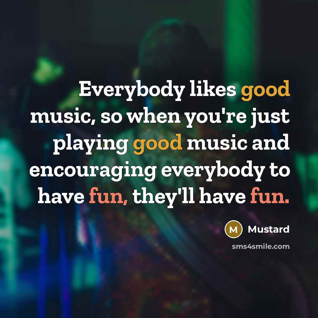 “Everybody likes good music, so when you're just playing good…” quote by Mustard