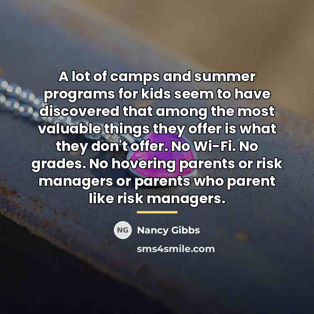 “A lot of camps and summer programs for kids seem…” quote by Nancy Gibbs