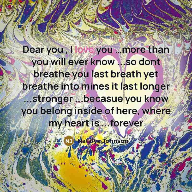 “Dear you , I love you ....more than you will…” quote by Natalya Johnson