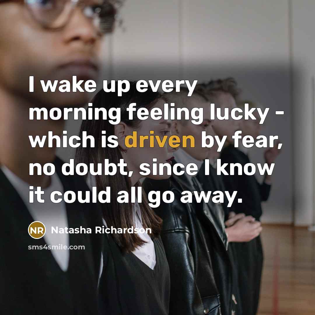 “I wake up every morning feeling lucky - which is…” quote by Natasha Richardson