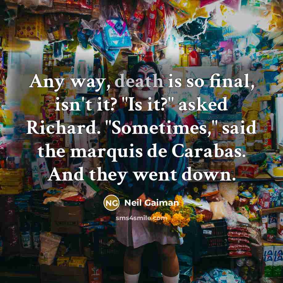 “Any way, death is so final, isn't it? "Is it?"…” quote by Neil Gaiman