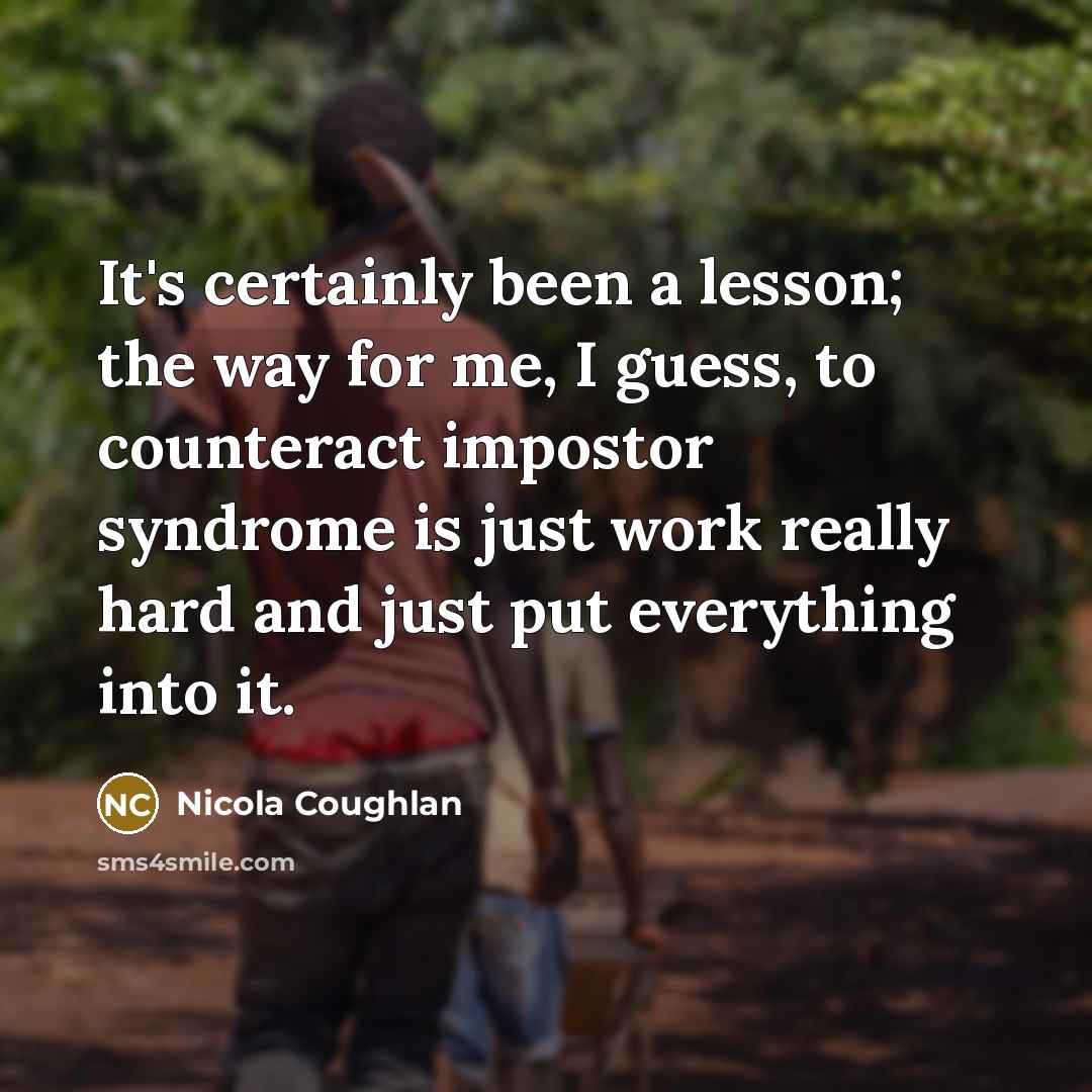 “It's certainly been a lesson; the way for me, I…” quote by Nicola Coughlan
