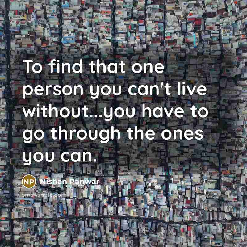 “To find that one person you can't live without...you have…” quote by Nishan Panwar