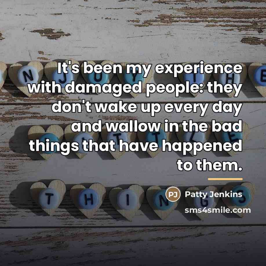 “It's been my experience with damaged people: they don't wake…” quote by Patty Jenkins