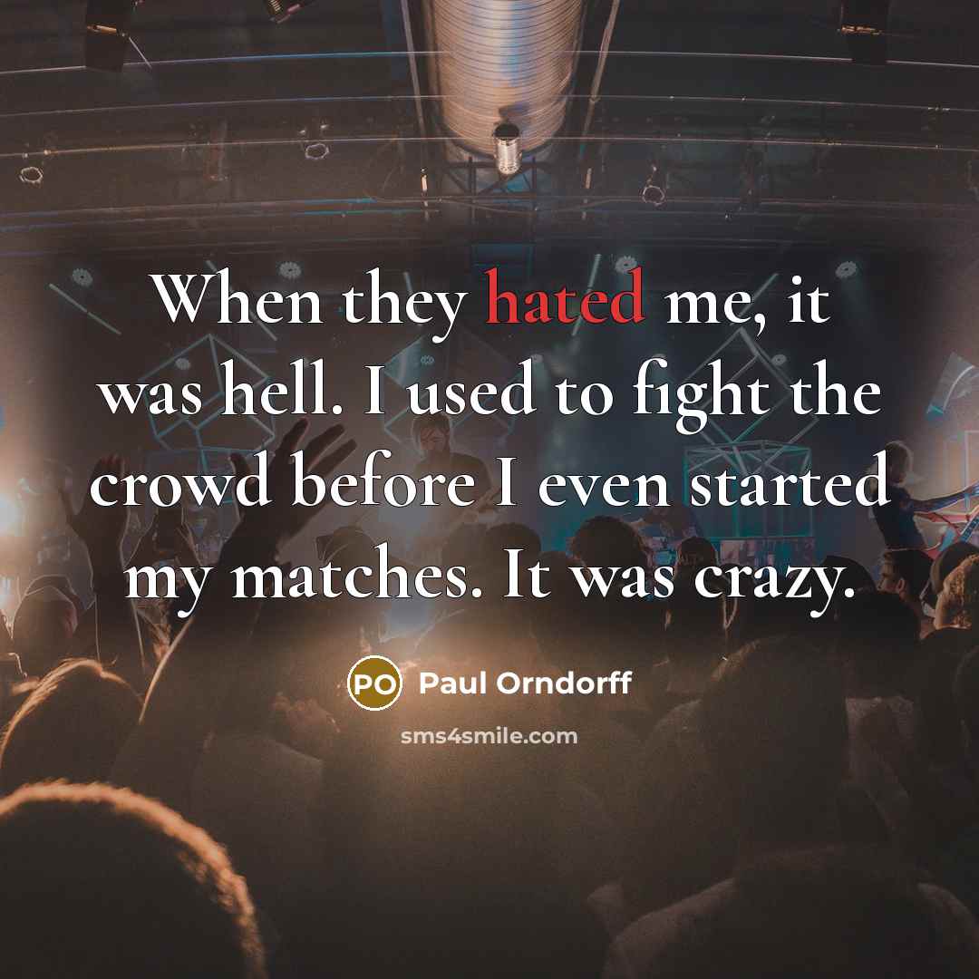 “When they hated me, it was hell. I used to…” quote by Paul Orndorff