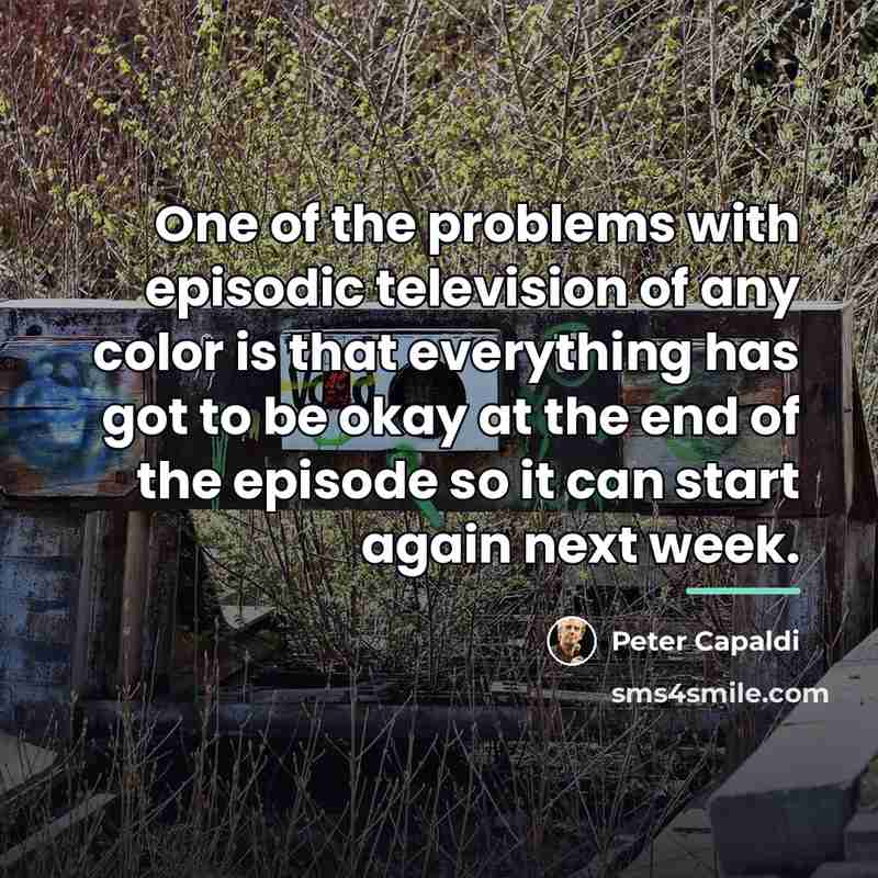 “One of the problems with episodic television of any color…” quote by Peter Capaldi