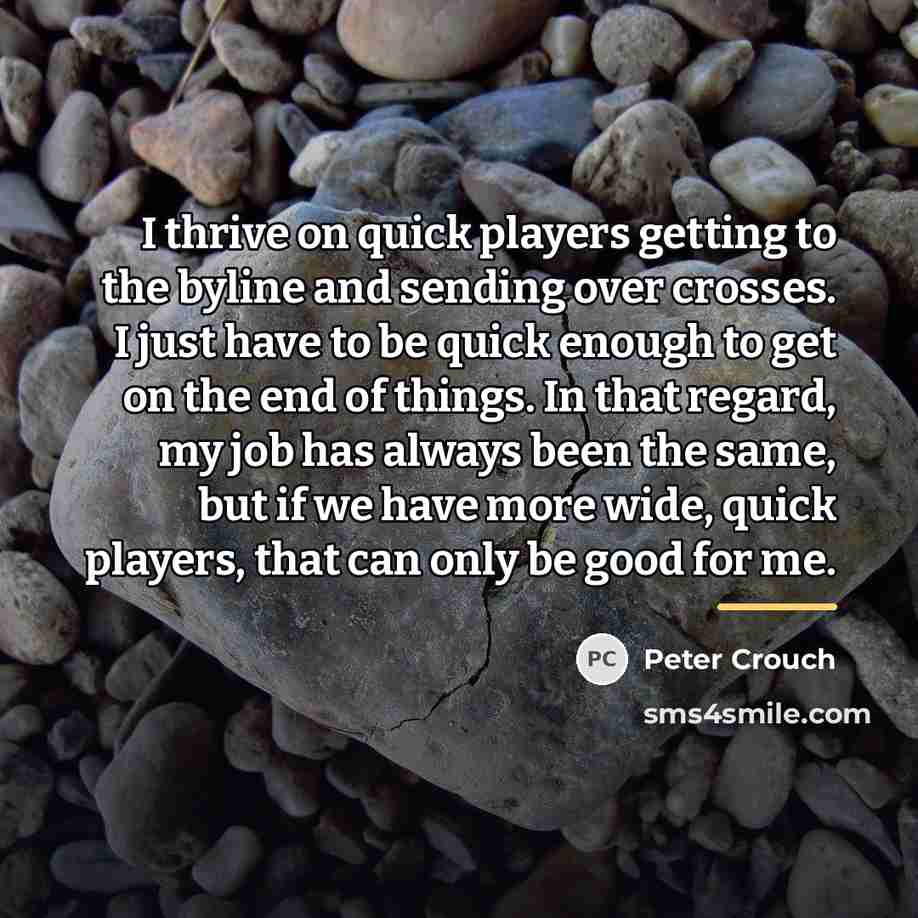 “I thrive on quick players getting to the byline and…” quote by Peter Crouch