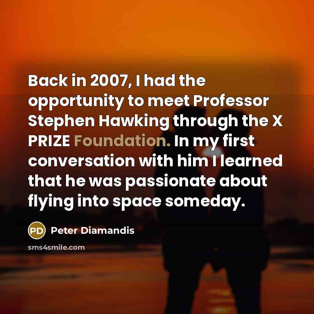 “Back in 2007, I had the opportunity to meet Professor…” quote by Peter Diamandis