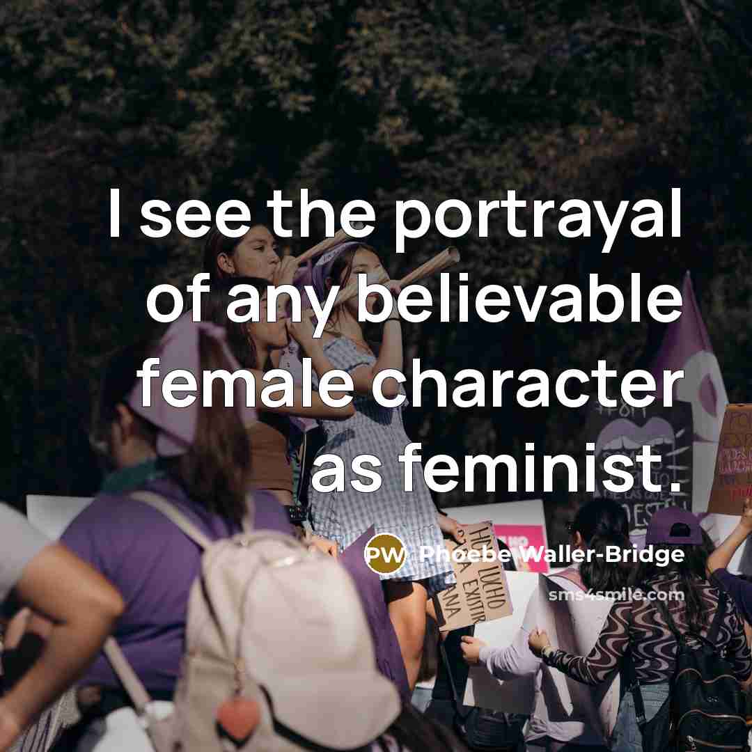 “I see the portrayal of any believable female character as…” quote by Phoebe Waller-Bridge