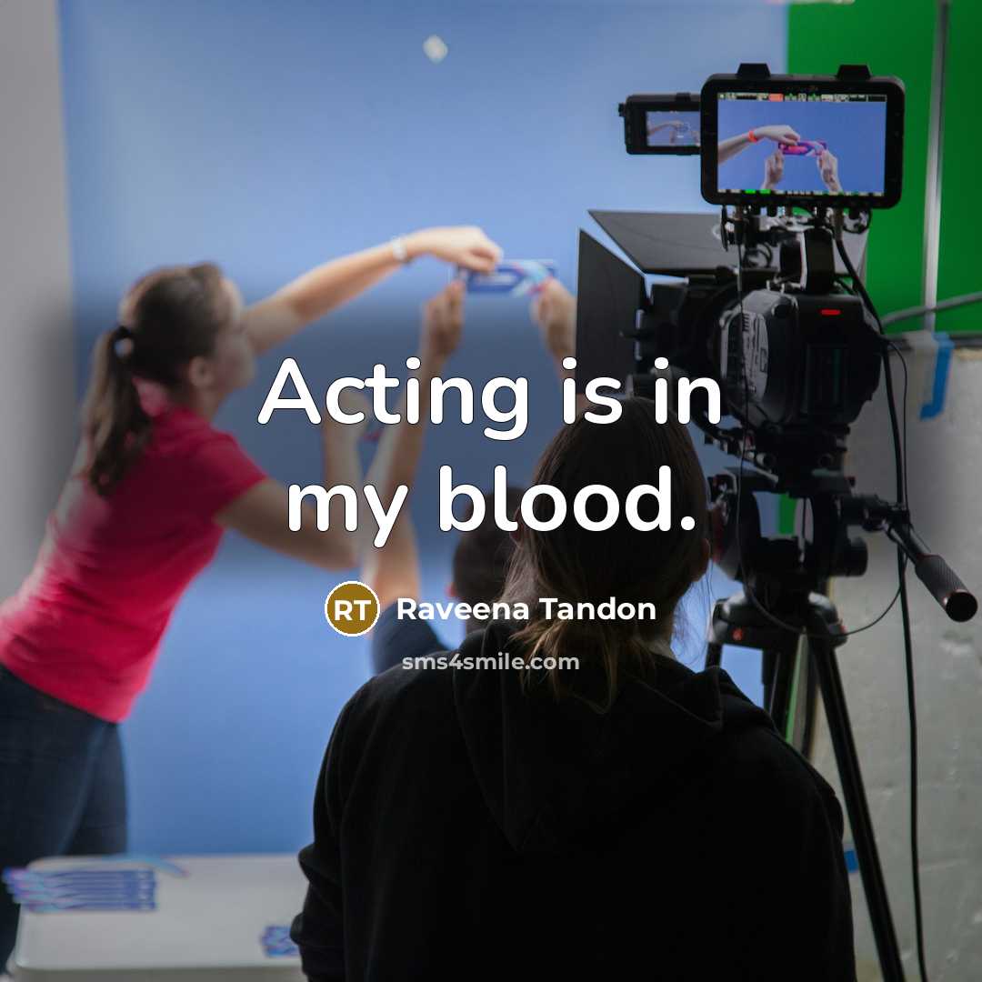 “Acting is in my blood.…” quote by Raveena Tandon