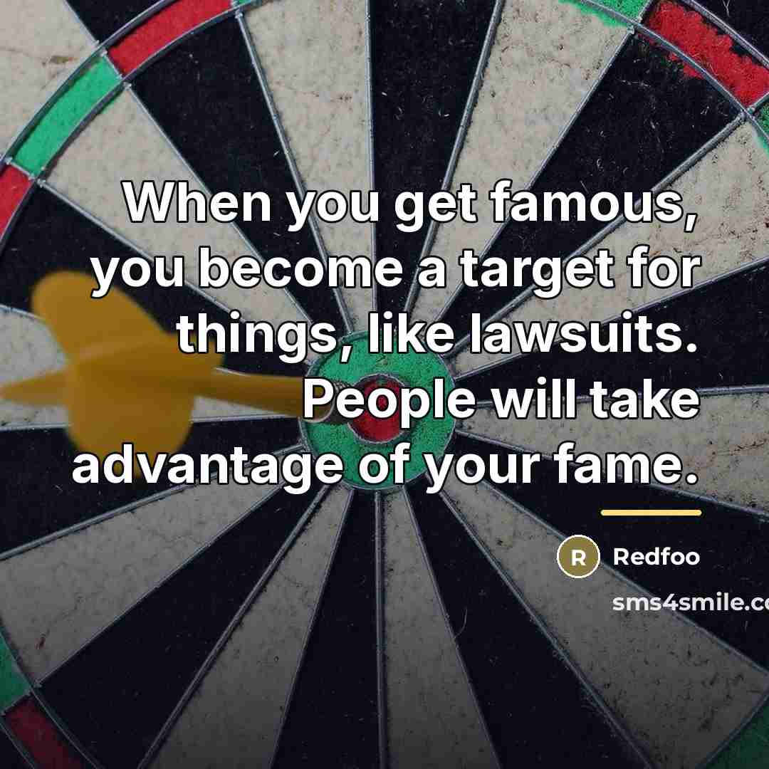 “When you get famous, you become a target for things,…” quote by Redfoo