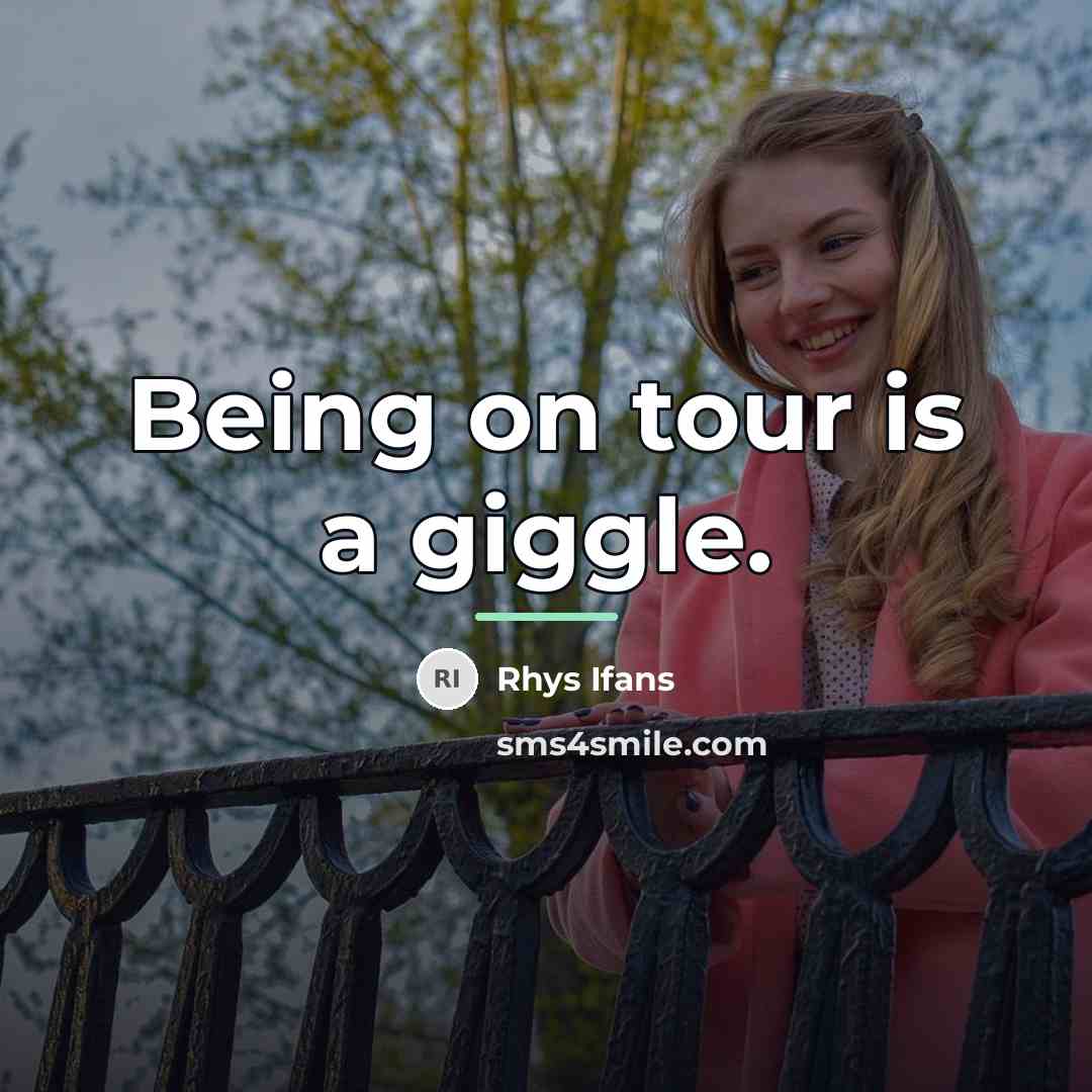 “Being on tour is a giggle.…” quote by Rhys Ifans