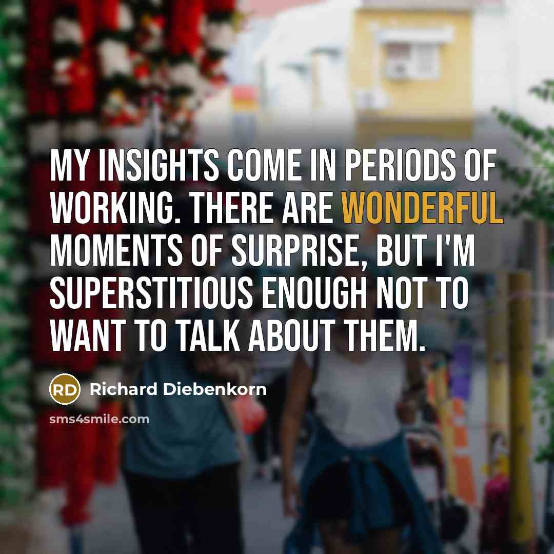 “My insights come in periods of working. There are wonderful…” quote by Richard Diebenkorn