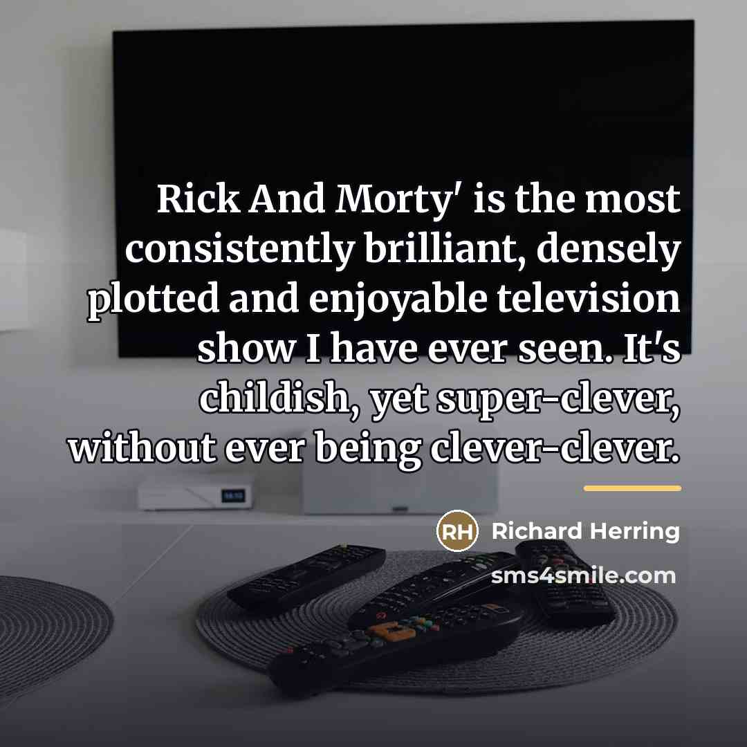 “Rick And Morty' is the most consistently brilliant, densely plotted…” quote by Richard Herring