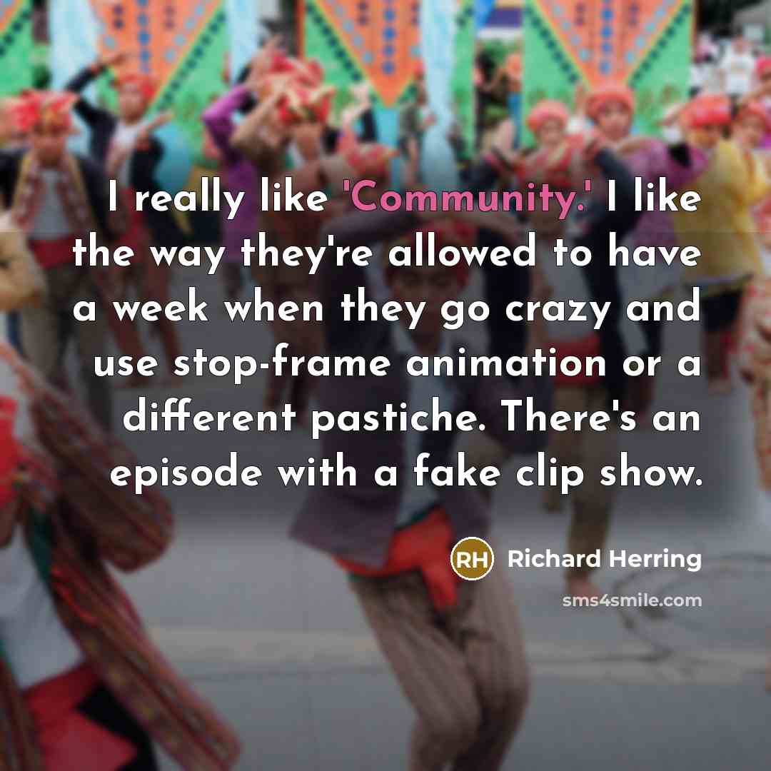“I really like 'Community.' I like the way they're allowed…” quote by Richard Herring