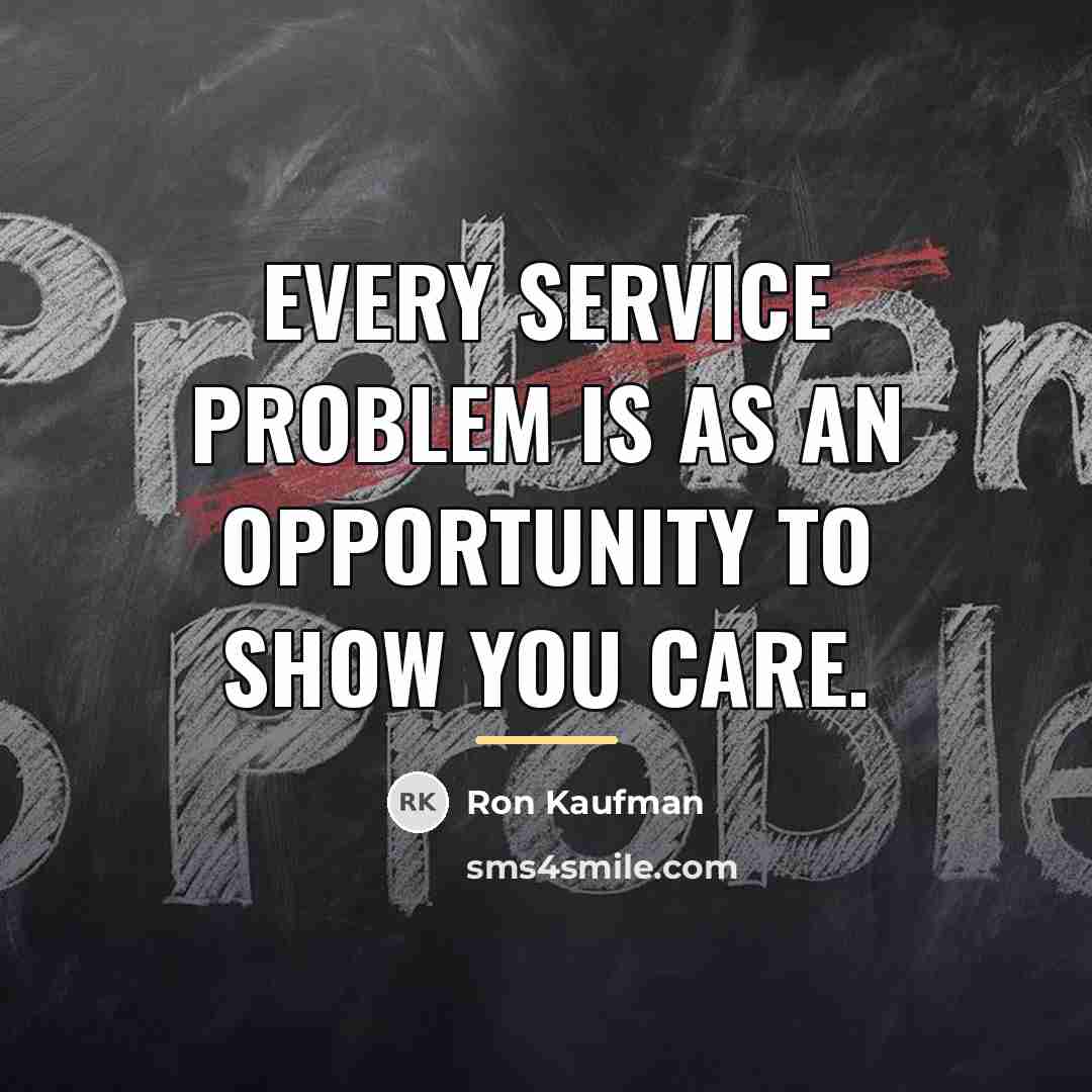 “Every service problem is as an opportunity to show you…” quote by Ron Kaufman