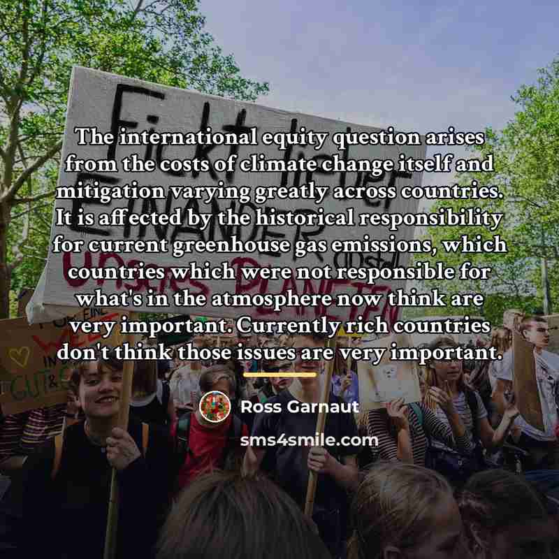 “The international equity question arises from the costs of climate…” quote by Ross Garnaut