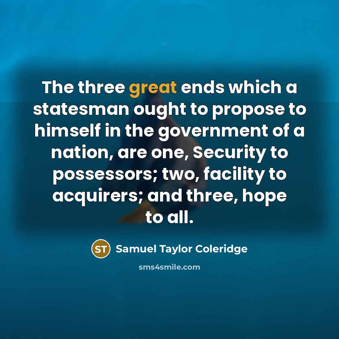 “The three great ends which a statesman ought to propose…” quote by Samuel Taylor Coleridge