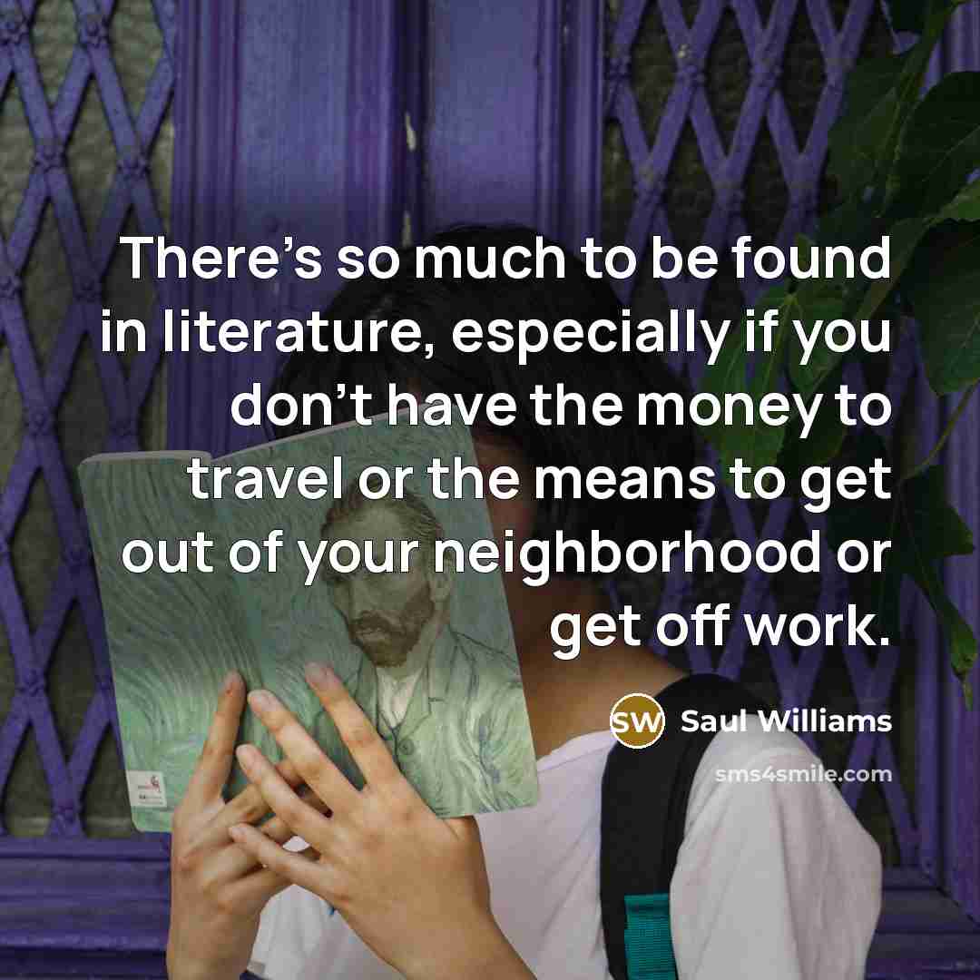 “There's so much to be found in literature, especially if…” quote by Saul Williams