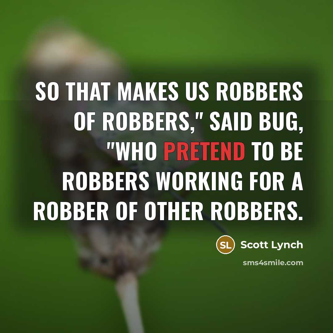“So that makes us robbers of robbers," said Bug, "who…” quote by Scott Lynch