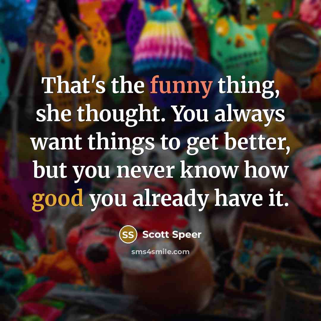 “That's the funny thing, she thought. You always want things…” quote by Scott Speer