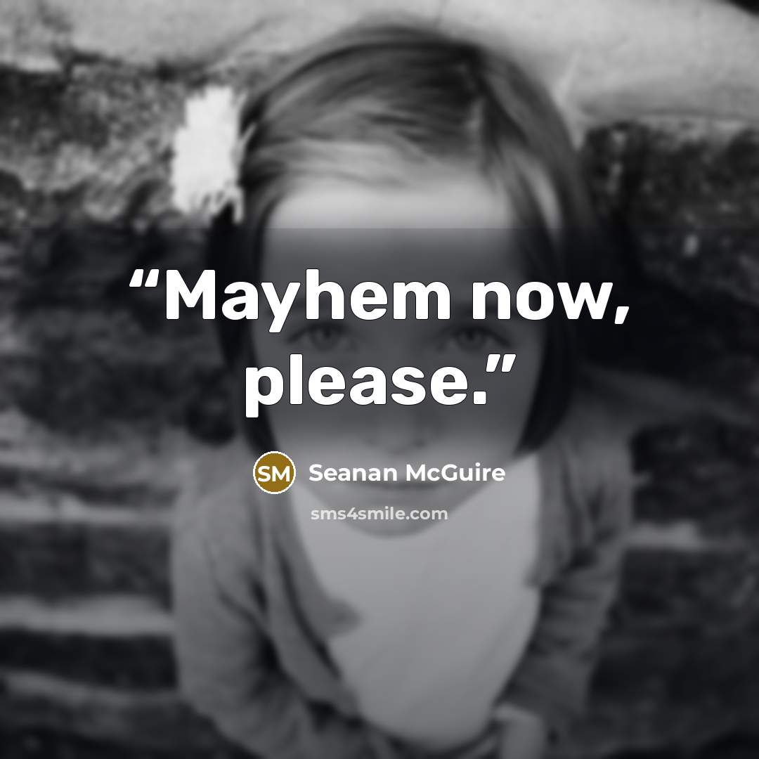 “Mayhem now, please.” quote by Seanan McGuire