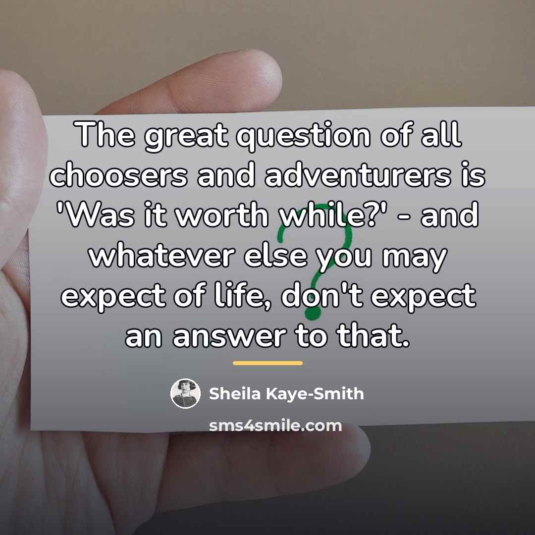 “The great question of all choosers and adventurers is 'Was…” quote by Sheila Kaye-Smith