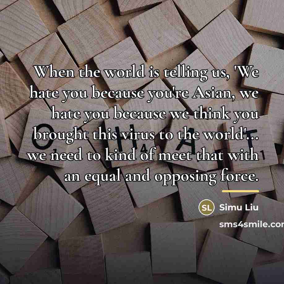 “When the world is telling us, 'We hate you because…” quote by Simu Liu