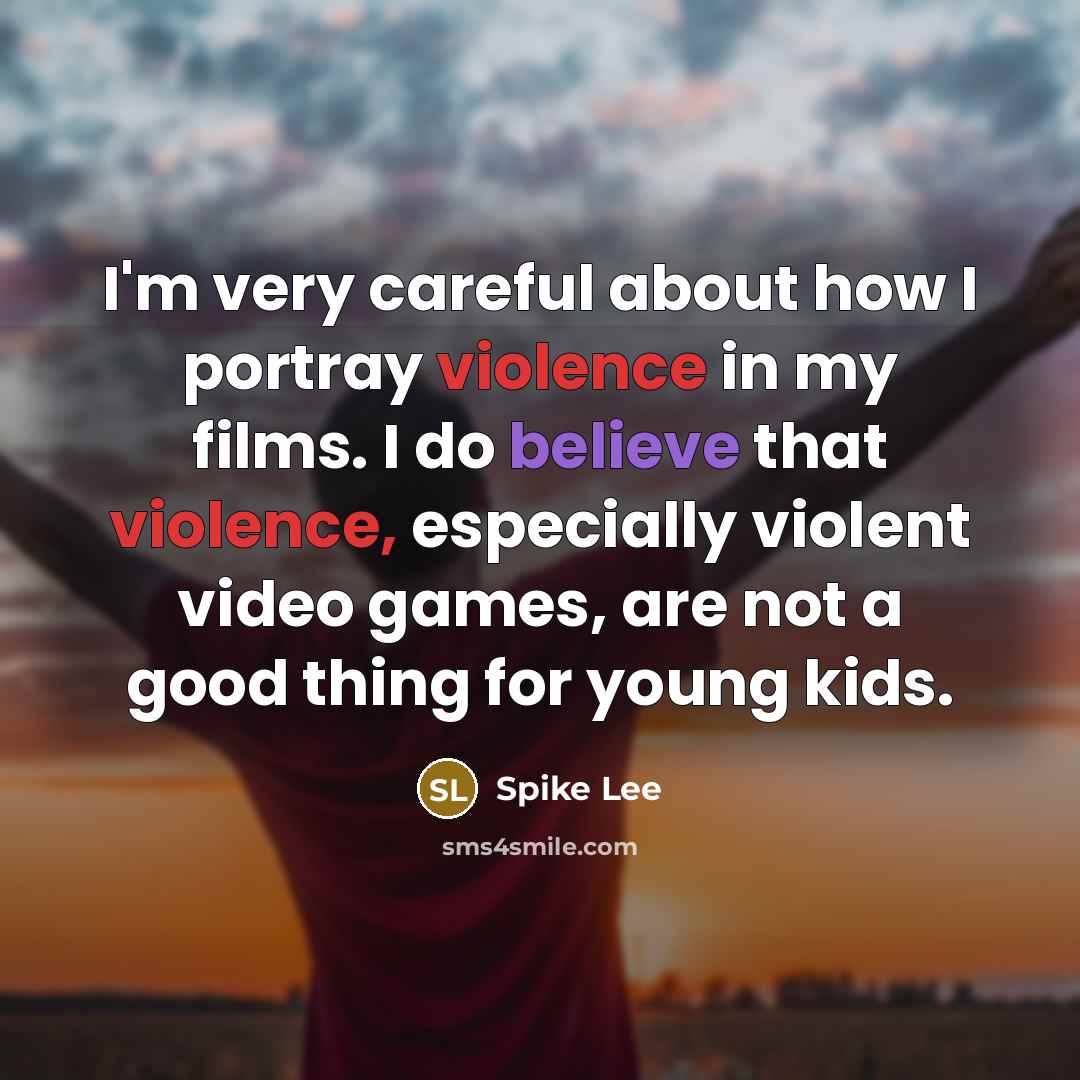 “I'm very careful about how I portray violence in my…” quote by Spike Lee