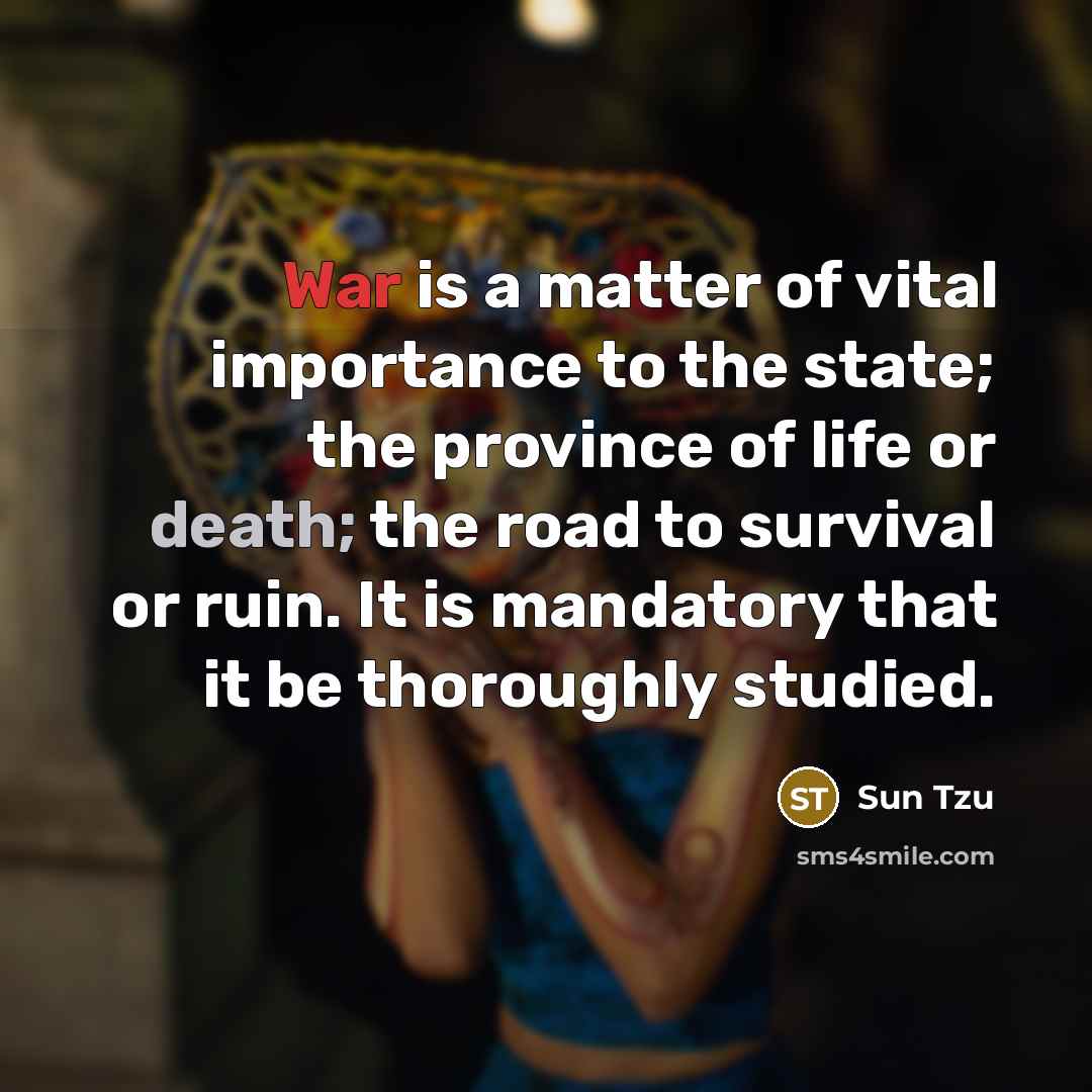 “War is a matter of vital importance to the state;…” quote by Sun Tzu