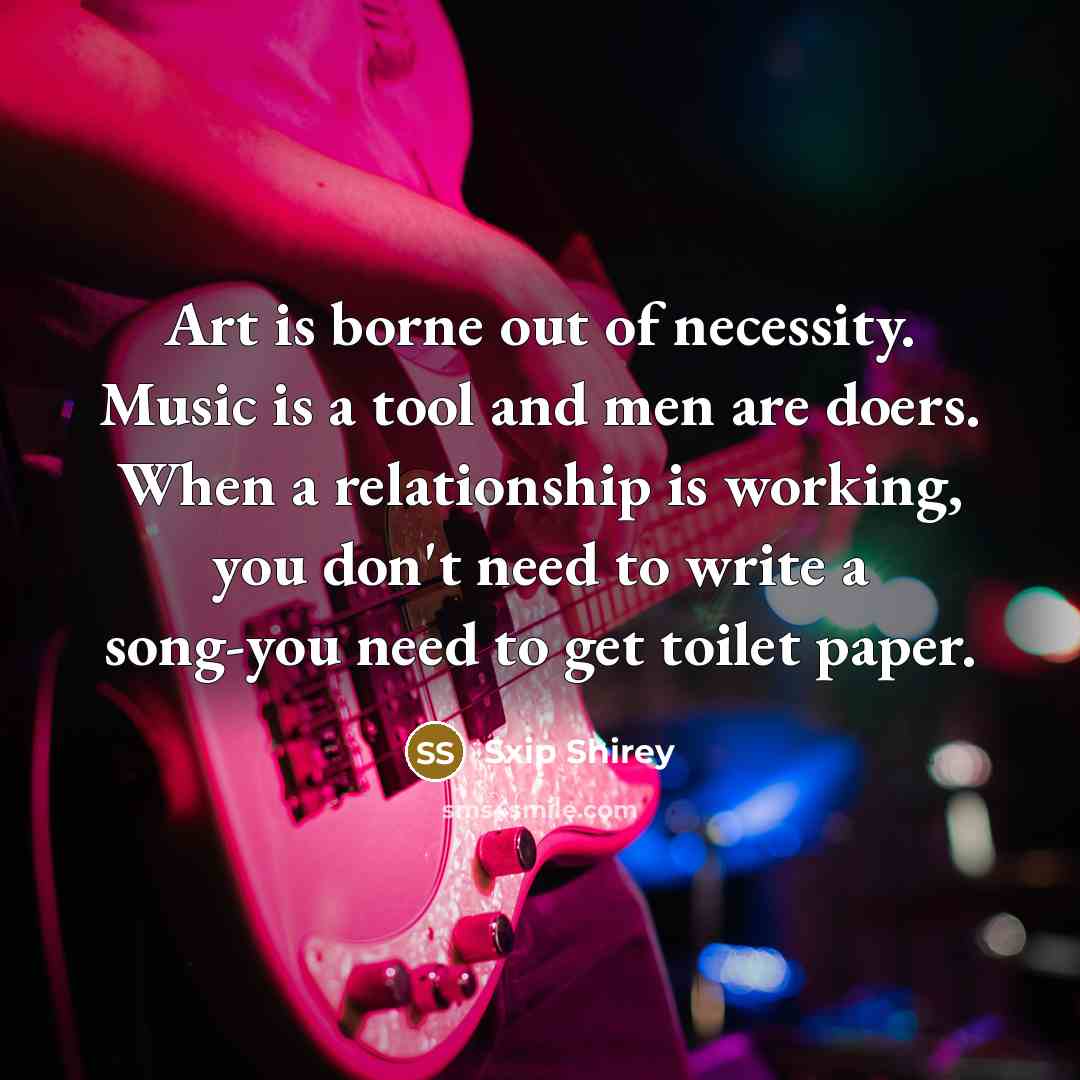 “Art is borne out of necessity. Music is a tool…” quote by Sxip Shirey
