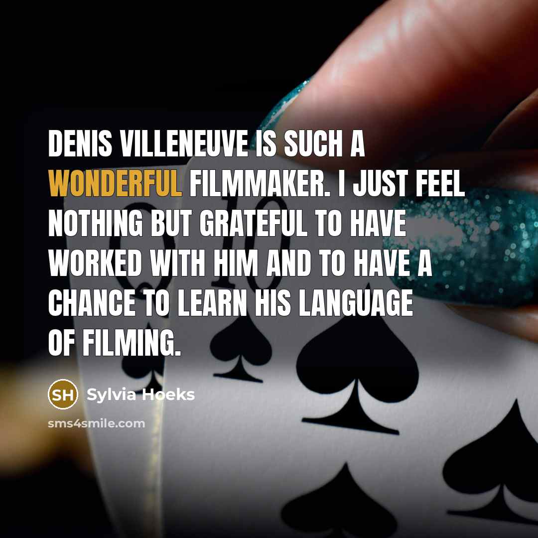 “Denis Villeneuve is such a wonderful filmmaker. I just feel…” quote by Sylvia Hoeks