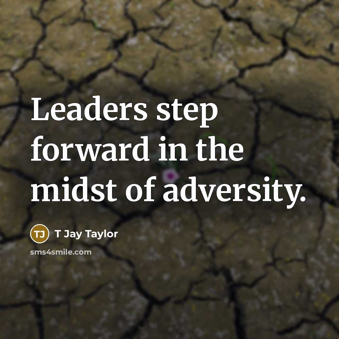 “Leaders step forward in the midst of adversity.…” quote by T Jay Taylor