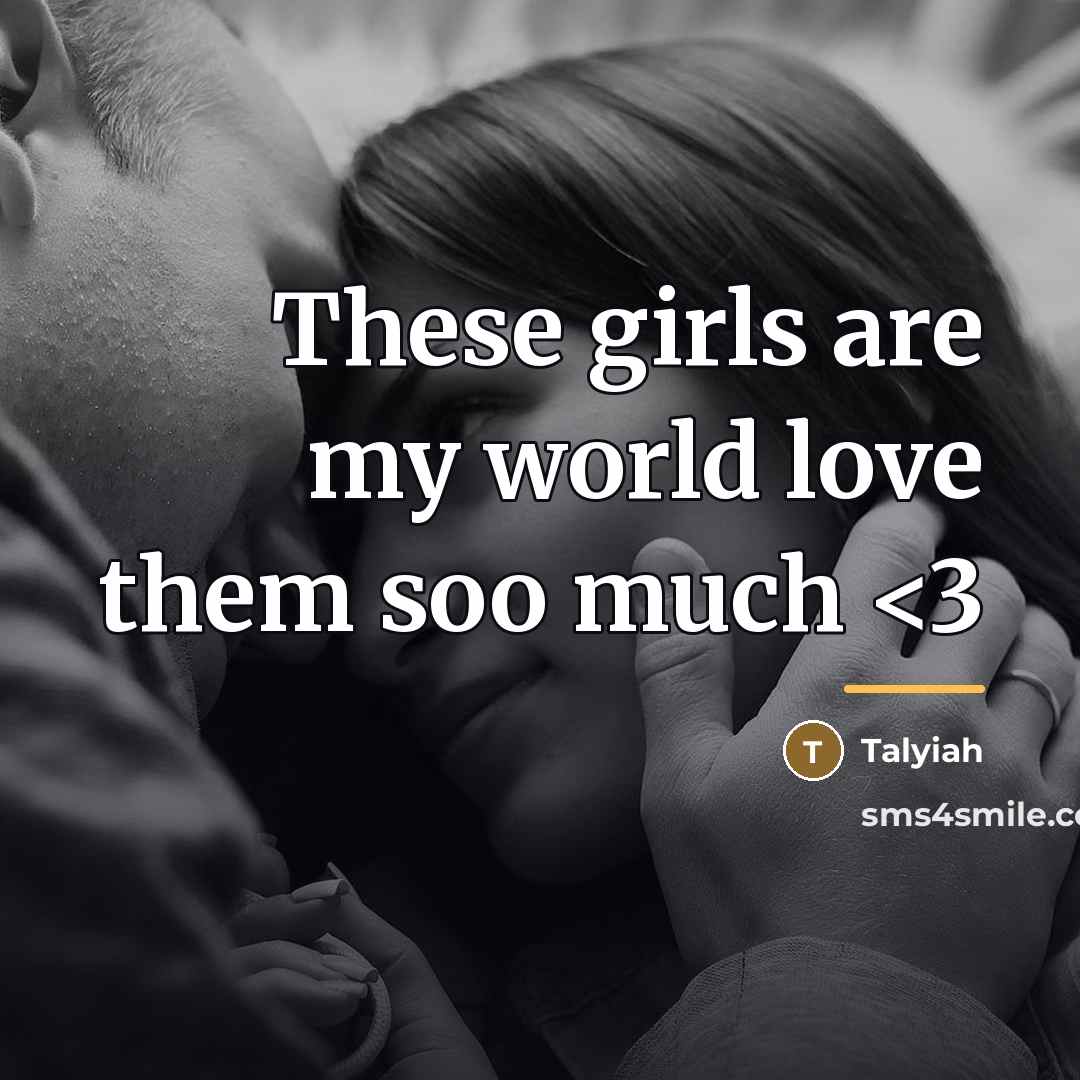 “These girls are my world love them soo much…” quote by Talyiah
