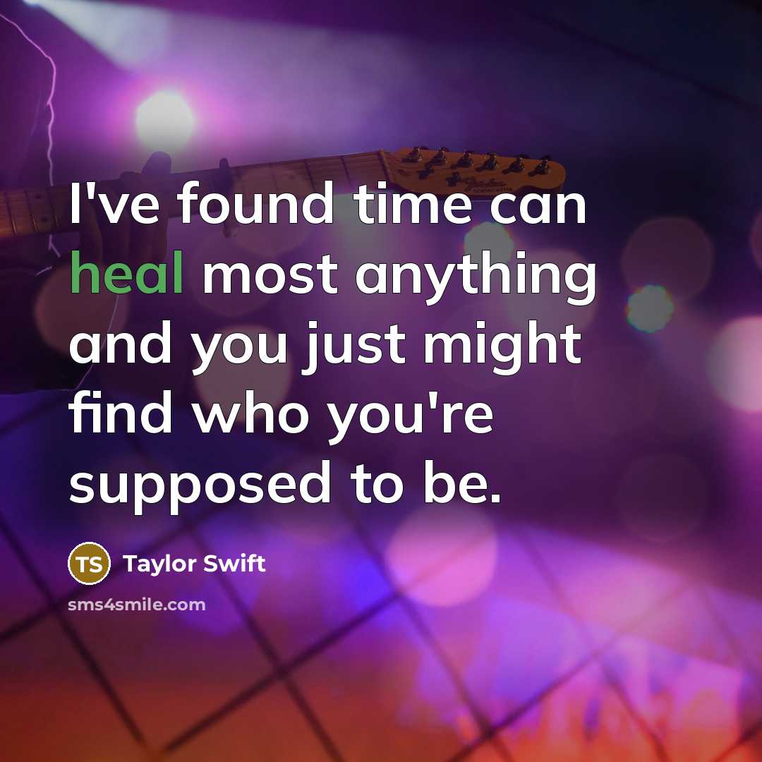 “I've found time can heal most anything and you just…” quote by Taylor Swift
