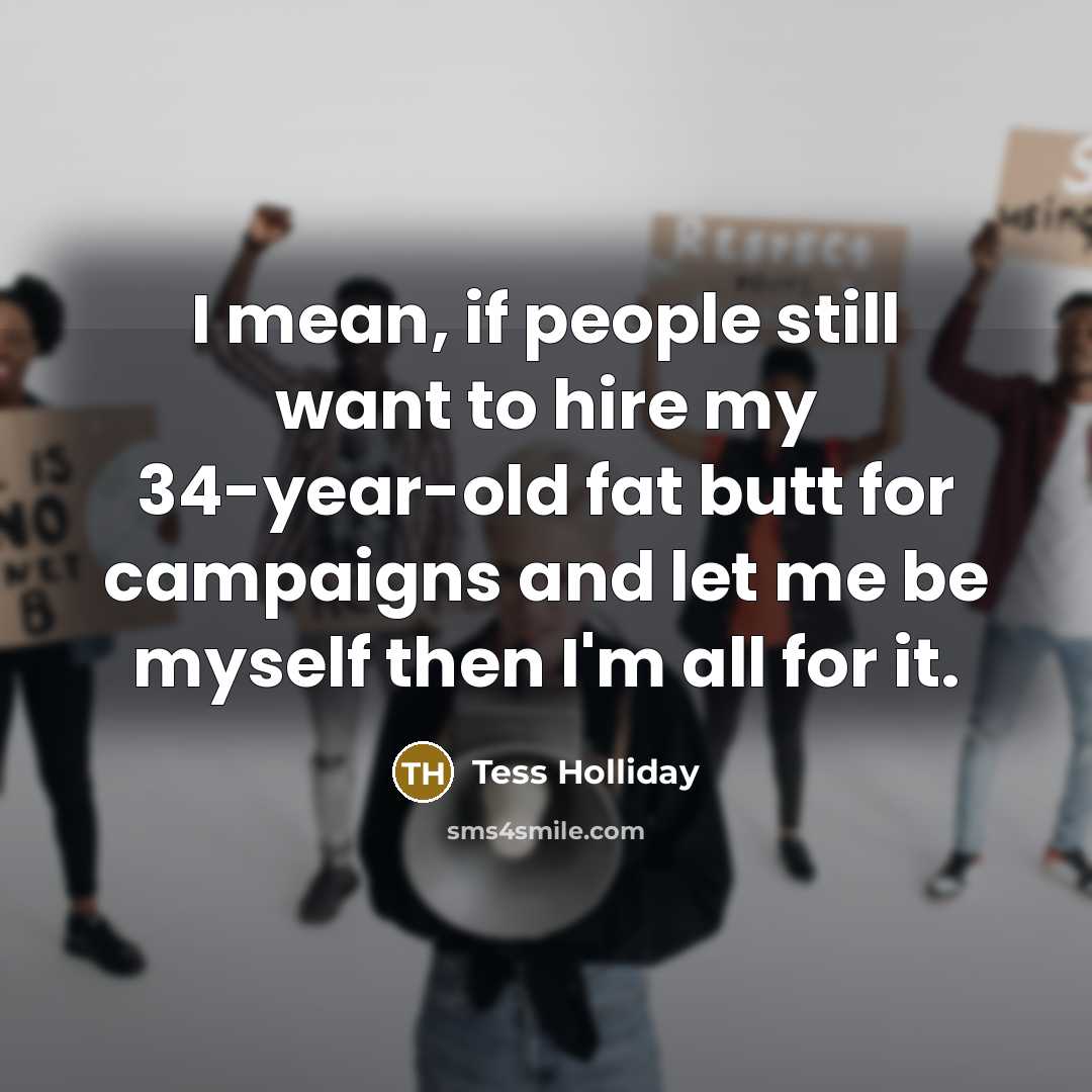 “I mean, if people still want to hire my 34-year-old…” quote by Tess Holliday