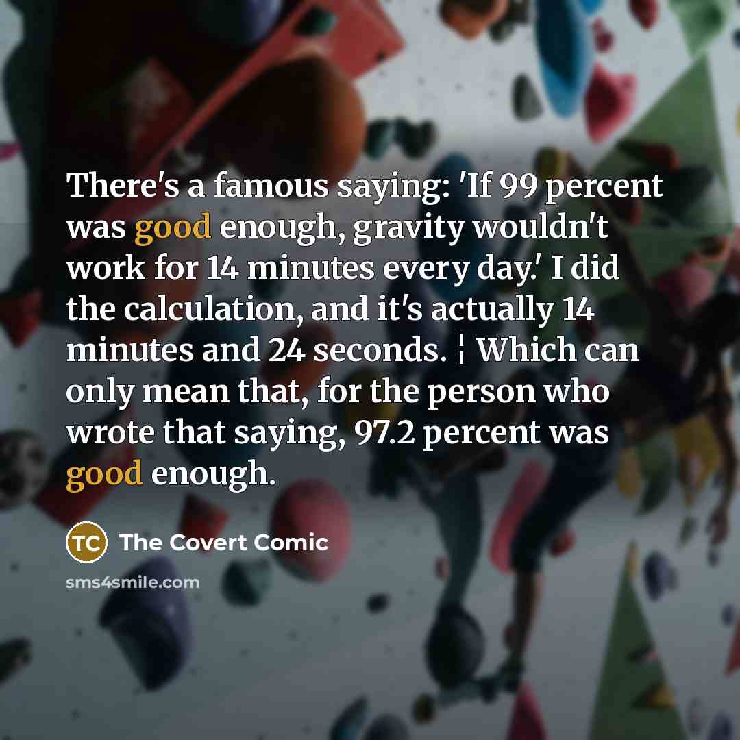 “There's a famous saying: 'If 99 percent was good enough,…” quote by The Covert Comic