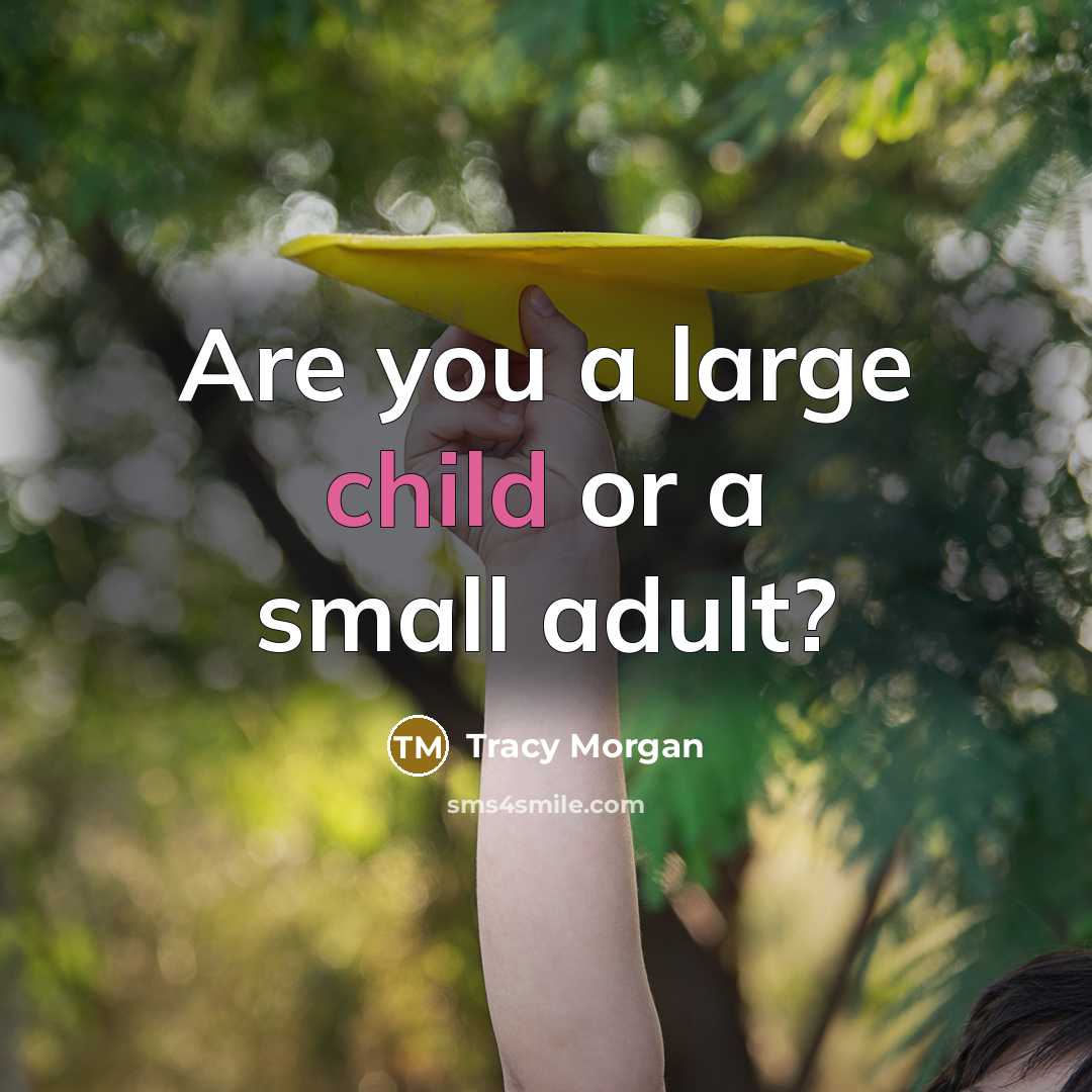 “Are you a large child or a small adult?…” quote by Tracy Morgan