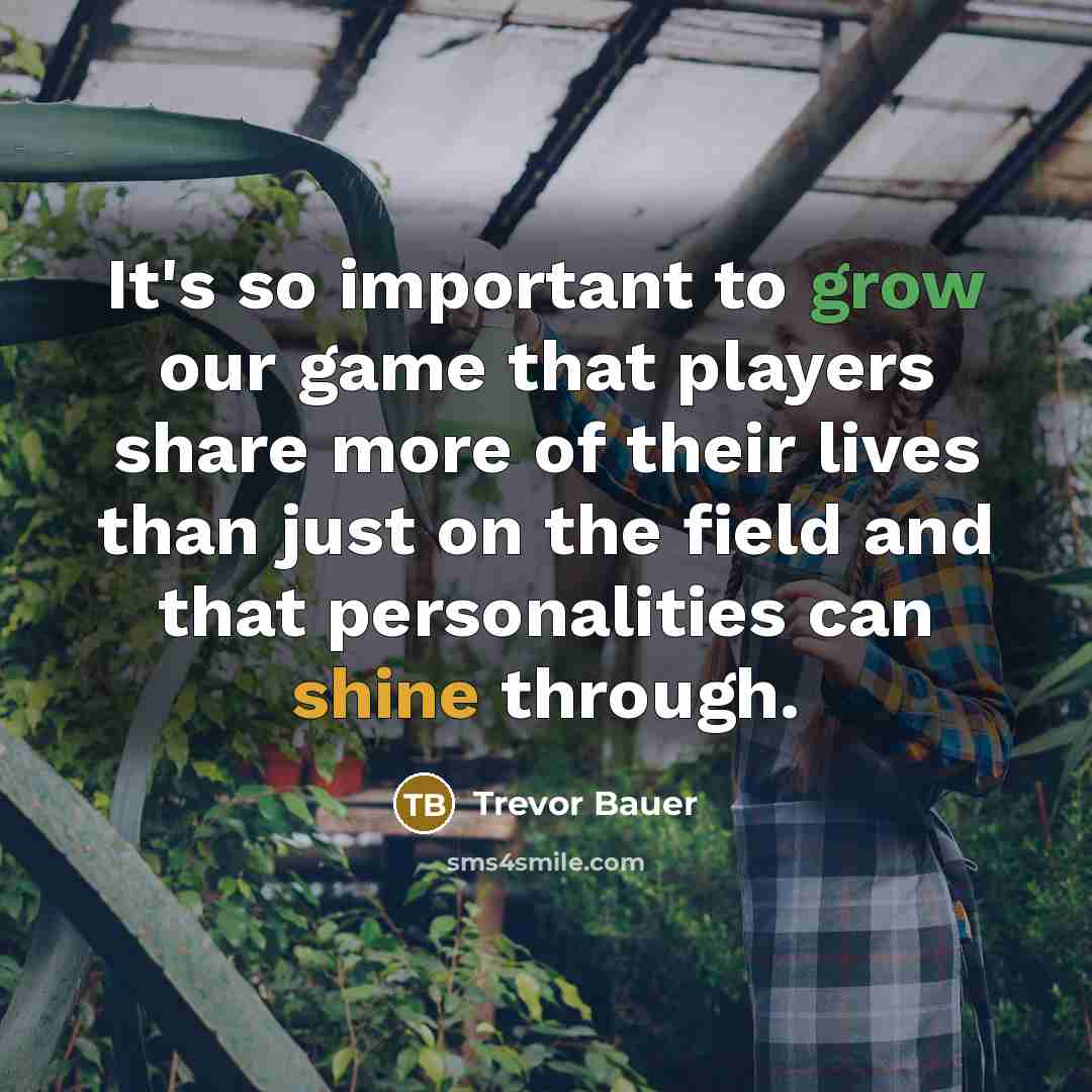 “It's so important to grow our game that players share…” quote by Trevor Bauer
