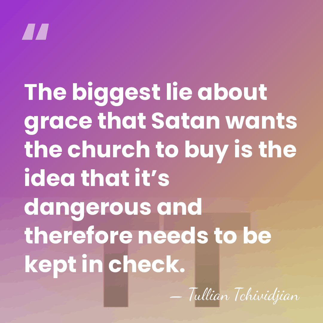 The biggest lie about grace that Satan wants the church to buy&hellip; - Tullian Tchividjian