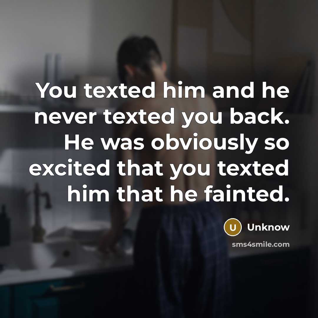 “You texted him and he never texted you back. He…” quote by Unknow