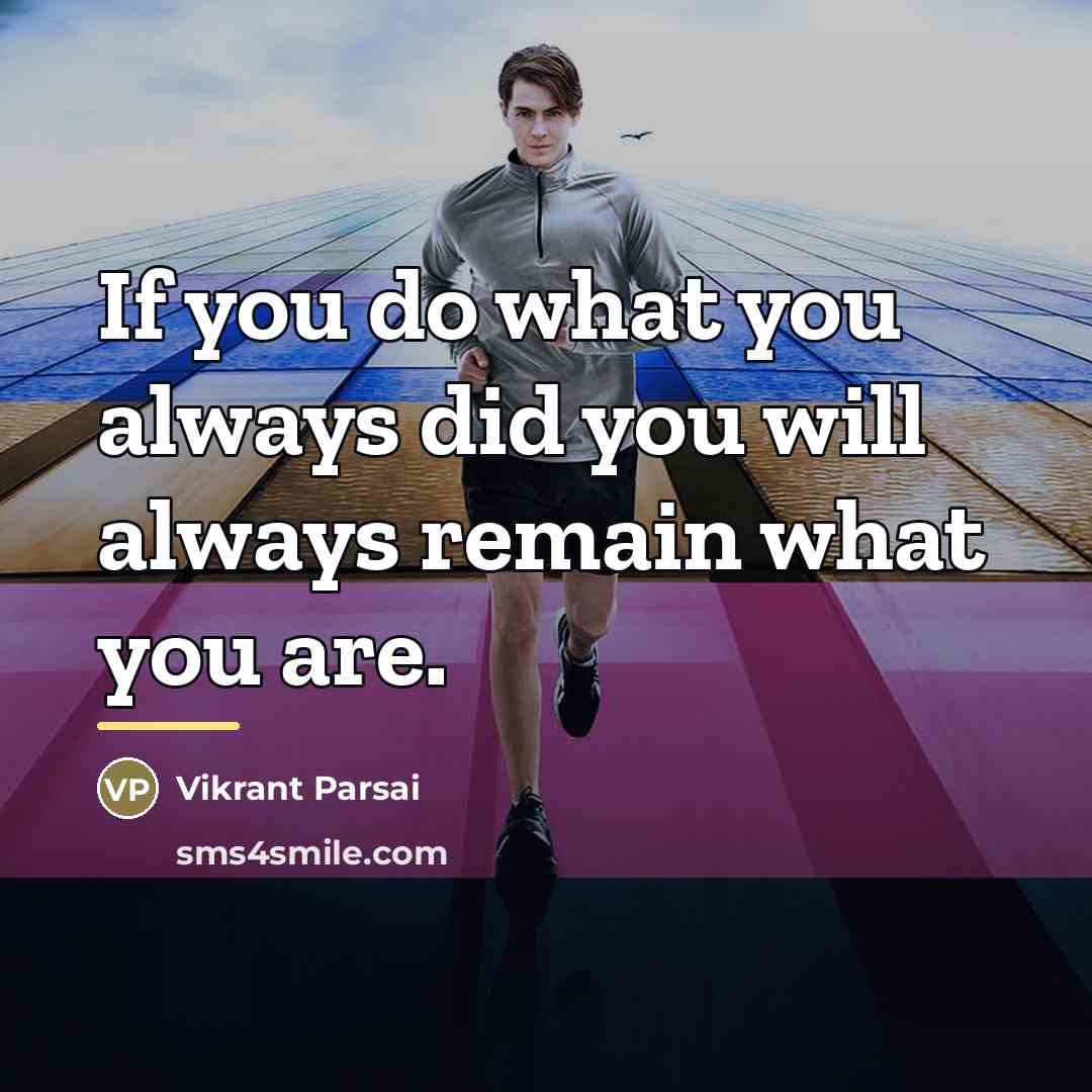 “If you do what you always did you will always…” quote by Vikrant Parsai