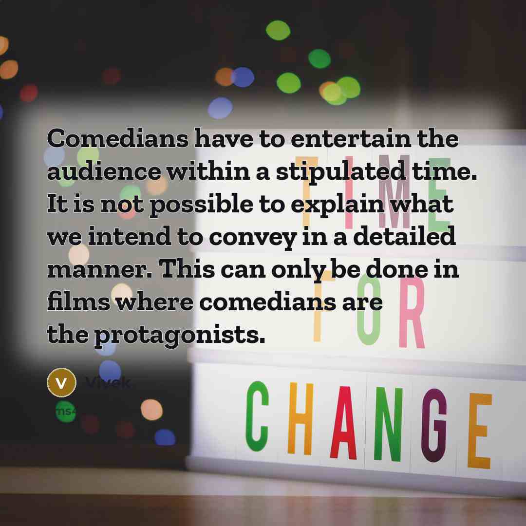 “Comedians have to entertain the audience within a stipulated time.…” quote by Vivek
