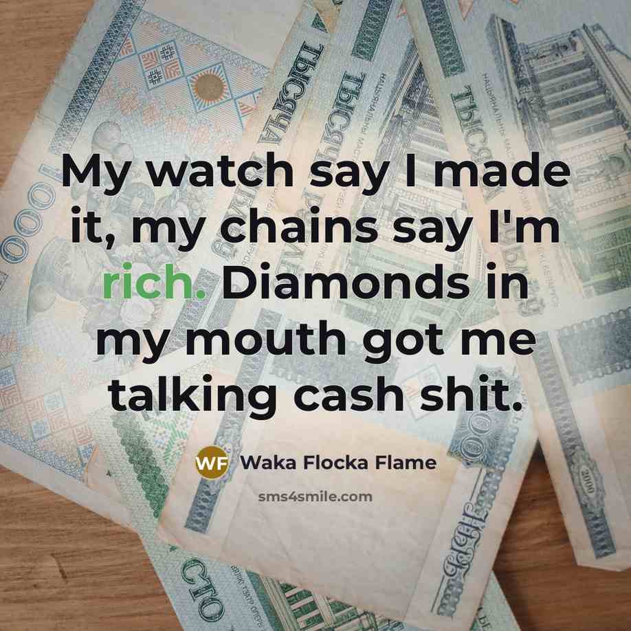 “My watch say I made it, my chains say I'm…” quote by Waka Flocka Flame