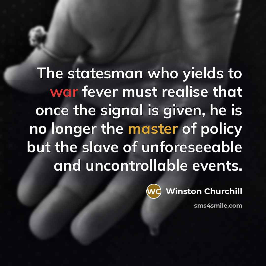 “The statesman who yields to war fever must realise that…” quote by Winston Churchill
