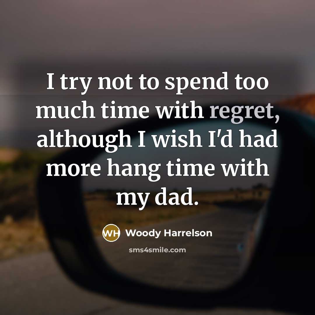 “I try not to spend too much time with regret,…” quote by Woody Harrelson